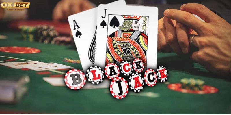 Cách chơi Blackjack OXBET chi tiết dễ hiểu nhất