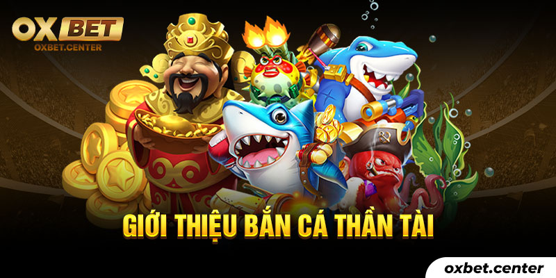 Tìm hiểu về game bắn cá thần tài