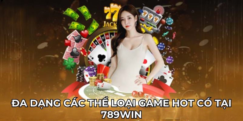 Các tựa game hot tại 789Win